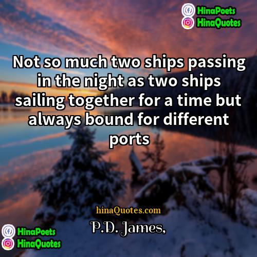 PD James Quotes | Not so much two ships passing in